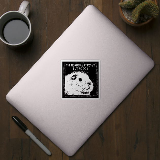Guinea Pig "The Horrors Persist But So Do I" funny design by Luxinda